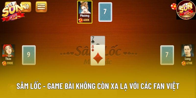 Sâm lốc - Game bài không còn xa lạ với các fan Việt