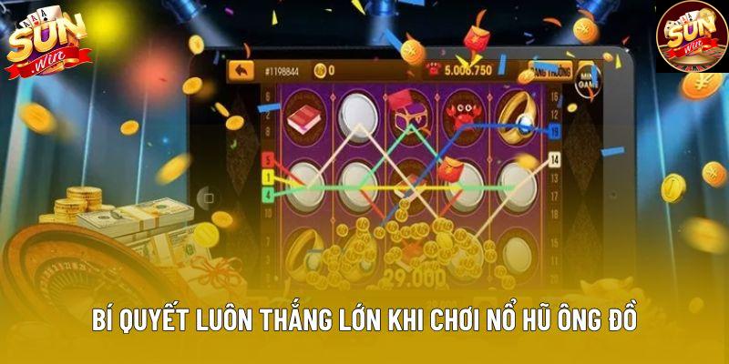 Bí quyết luôn thắng lớn khi chơi nổ hũ Ông Đồ
