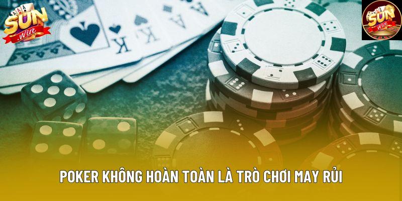 Poker không hoàn toàn là trò chơi may rủi
