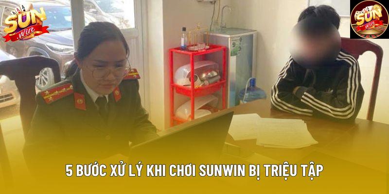 5 bước xử lý khi chơi Sunwin bị triệu tập