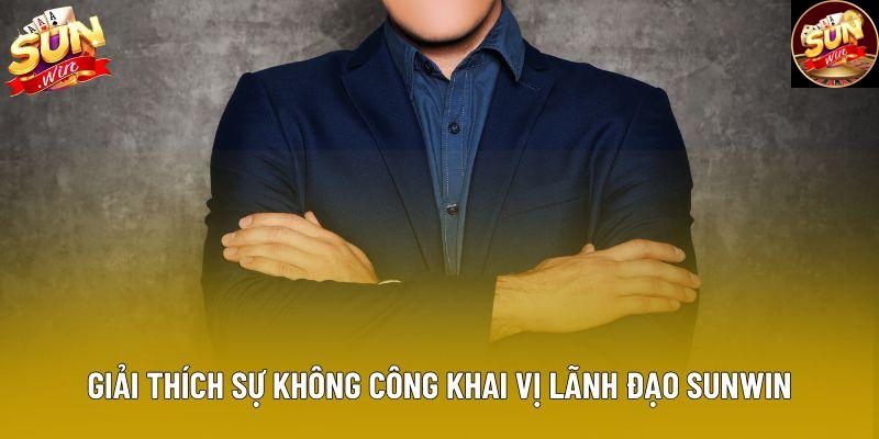 Giải thích sự không công khai vị lãnh đạo Sunwin