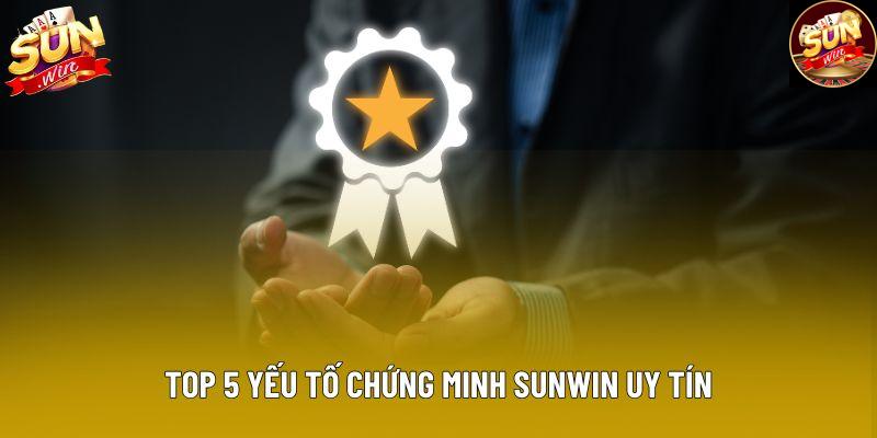 Top 5 yếu tố chứng minh Sunwin uy tín