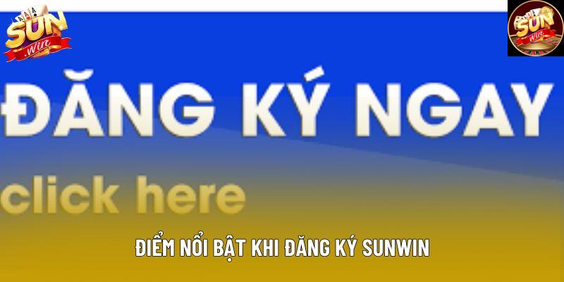 Điểm nổi bật khi đăng ký sunwin