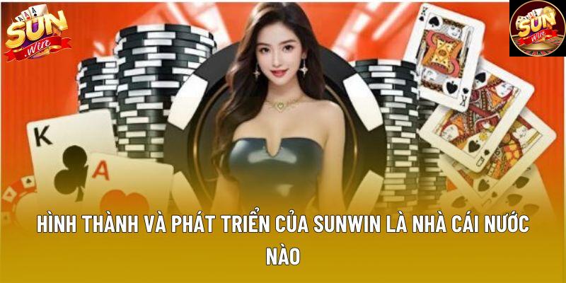 Hình thành và phát triển của Sunwin là nhà cái nước nào