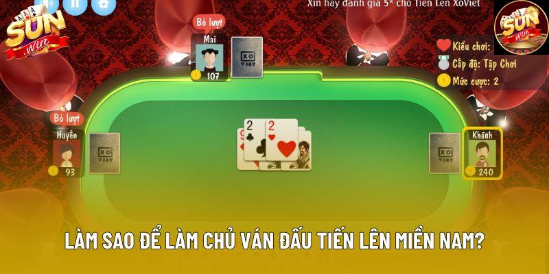 Làm sao để làm chủ ván đấu tiến lên miền Nam?
