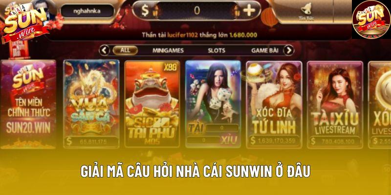Giải mã câu hỏi nhà cái Sunwin ở đâu