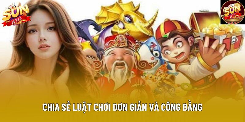 Chia sẻ luật chơi đơn giản và công bằng