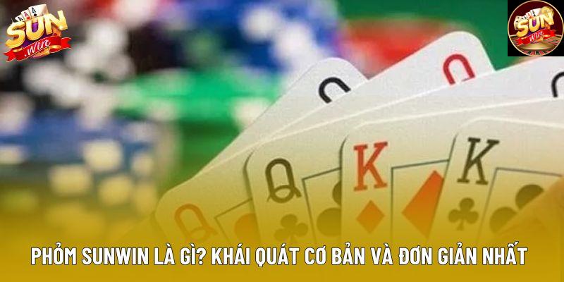 Phỏm sunwin là gì? Khái quát cơ bản và đơn giản nhất