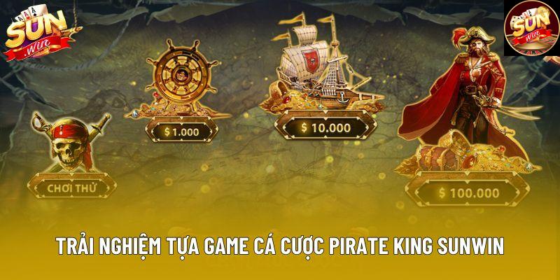 Trải nghiệm tựa game cá cược Pirate King Sunwin