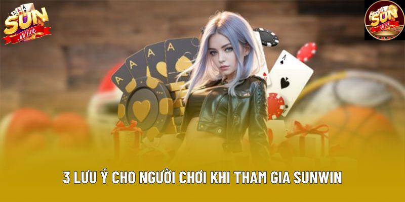 3 lưu ý cho người chơi khi tham gia Sunwin