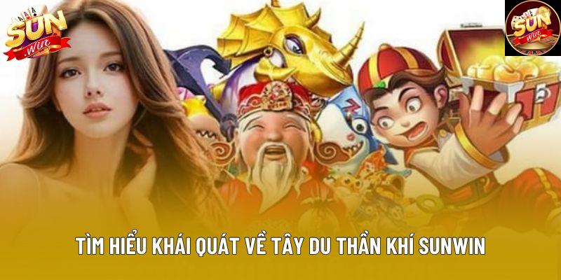 Tìm hiểu khái quát về tây du thần khí sunwin Tìm hiểu khái quát về tây du thần khí sunwin