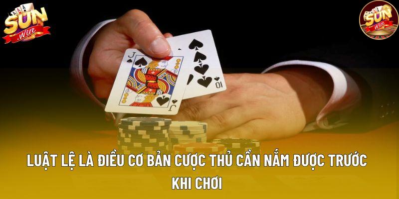 Luật lệ là điều cơ bản cược thủ cần nắm được trước khi chơi Luật lệ là điều cơ bản cược thủ cần nắm được trước khi chơi