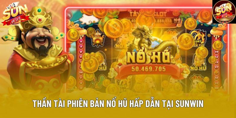 Thần tài phiên bản nổ hũ hấp dẫn tại Sunwin