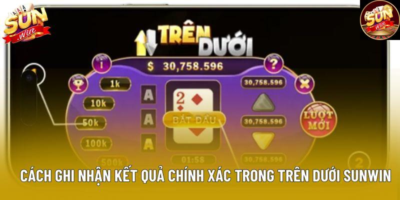Cách ghi nhận kết quả chính xác trong Trên Dưới Sunwin