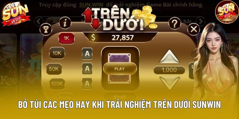 Bỏ túi các mẹo hay khi trải nghiệm Trên Dưới Sunwin
