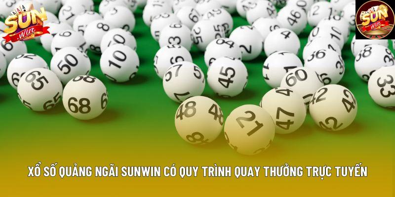 Xổ số Quảng Ngãi Sunwin có quy trình quay thưởng trực tuyến
