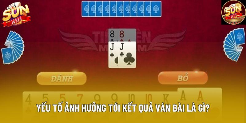 Yếu tố ảnh hưởng tới kết quả ván bài là gì?