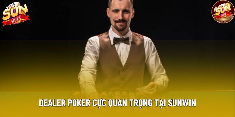 Dealer poker cực quan trọng tại Sunwin
