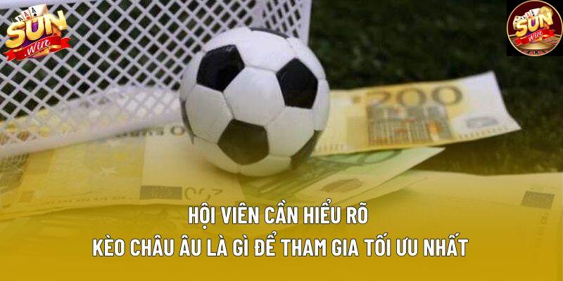 Hội viên cần hiểu rõ kèo châu Âu là gì để tham gia tối ưu nhất Hội viên cần hiểu rõ kèo châu Âu là gì để tham gia tối ưu nhất