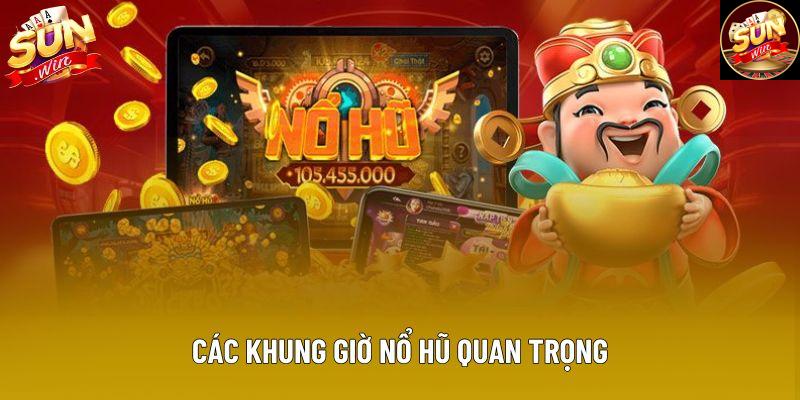 Các khung giờ nổ hũ quan trọng