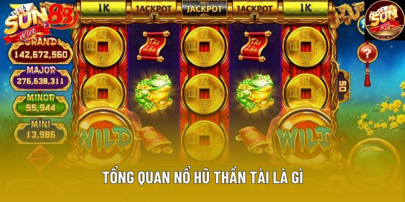 Tổng quan nổ hũ thần tài là gì