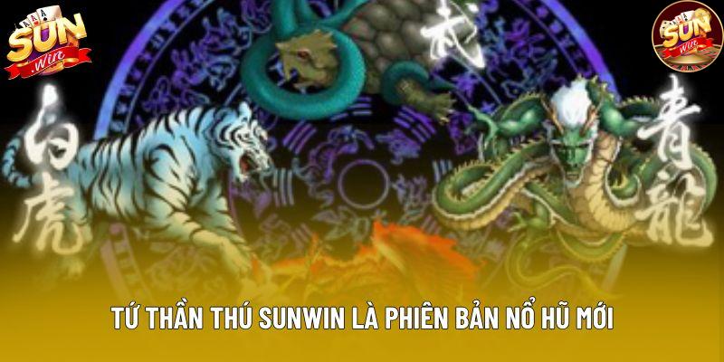 Tứ thần thú Sunwin là phiên bản nổ hũ mới